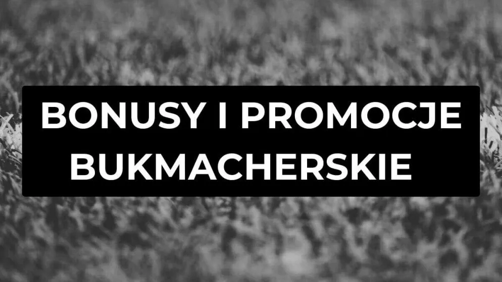 Bonusy i Promocje Bukmacherskie